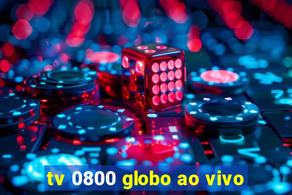 tv 0800 globo ao vivo